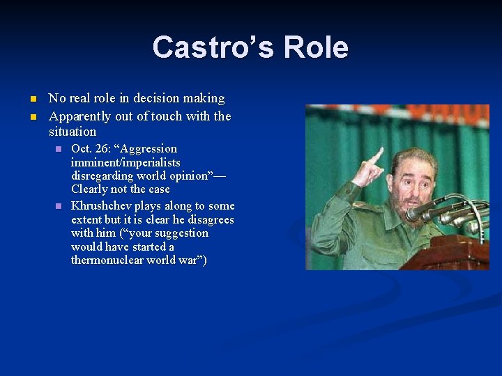 Castro’s Role n n No real role in decision making Apparently out of touch