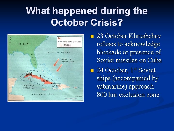 What happened during the October Crisis? n n 23 October Khrushchev refuses to acknowledge