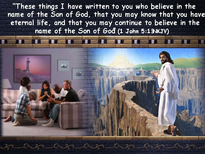 “These things I have written to you who believe in the name of the