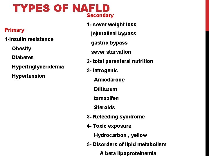 TYPES OF NAFLD Secondary Primary 1 -Insulin resistance Obesity Diabetes Hypertriglyceridemia Hypertension 1 -