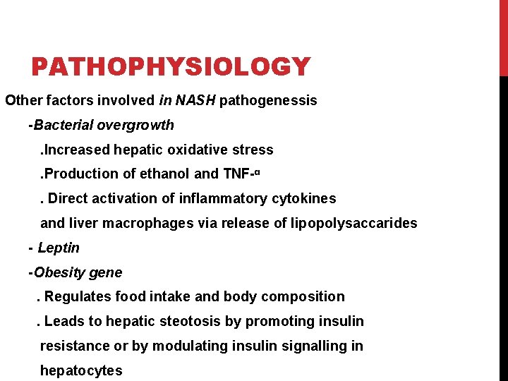 PATHOPHYSIOLOGY Other factors involved in NASH pathogenessis -Bacterial overgrowth. Increased hepatic oxidative stress. Production