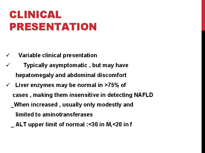 CLINICAL PRESENTATION ü ü Variable clinical presentation Typically asymptomatic , but may have hepatomegaly