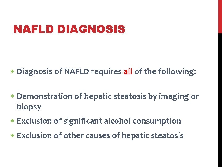 NAFLD DIAGNOSIS Diagnosis of NAFLD requires all of the following: Demonstration of hepatic steatosis