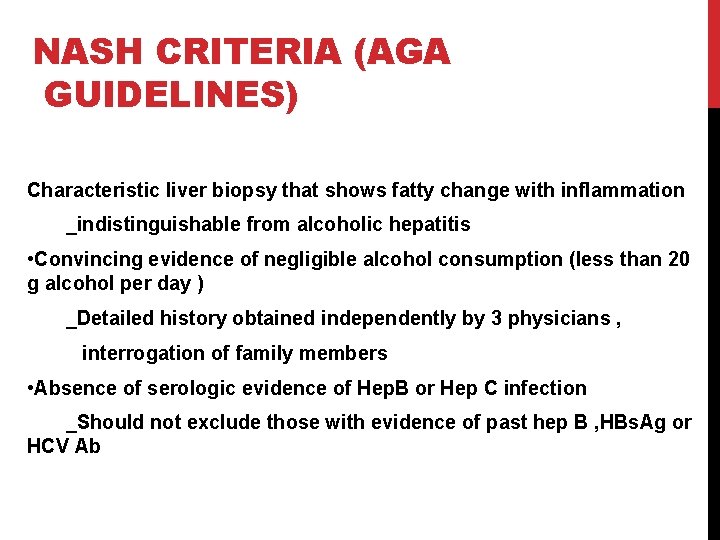 NASH CRITERIA (AGA GUIDELINES) Characteristic liver biopsy that shows fatty change with inflammation _indistinguishable