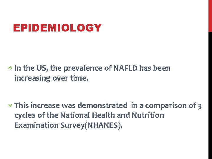 EPIDEMIOLOGY In the US, the prevalence of NAFLD has been increasing over time. This