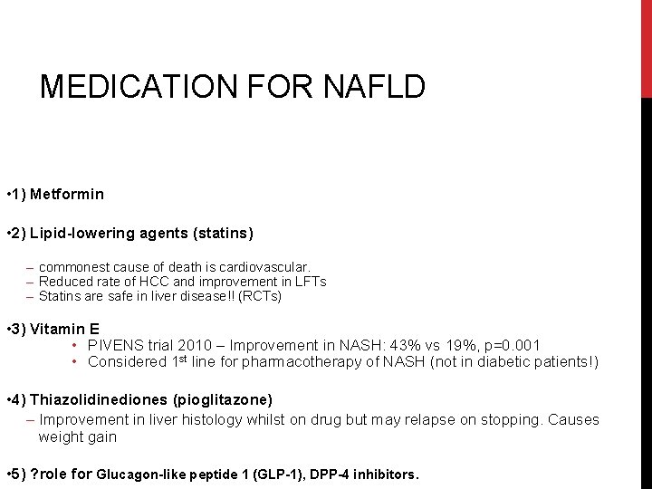 MEDICATION FOR NAFLD • 1) Metformin • 2) Lipid-lowering agents (statins) – commonest cause