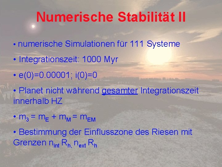 Numerische Stabilität II • numerische Simulationen für 111 Systeme • Integrationszeit: 1000 Myr •