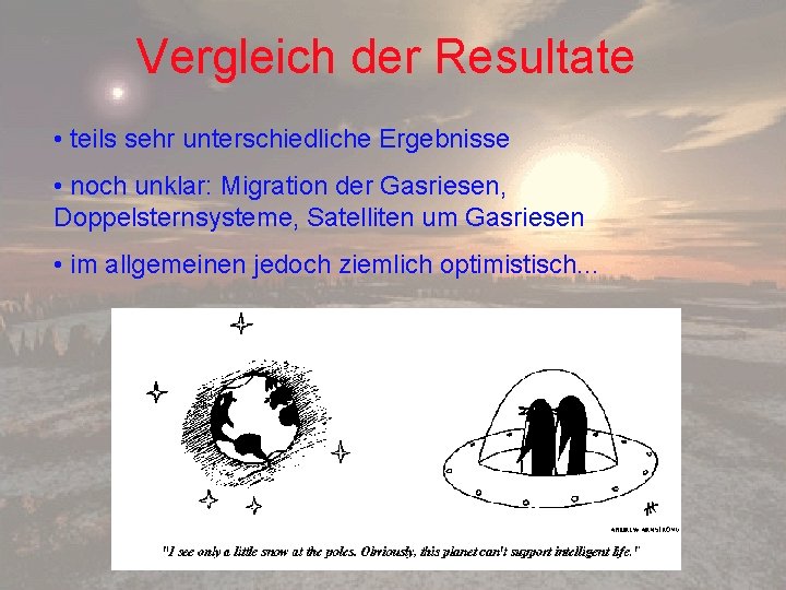 Vergleich der Resultate • teils sehr unterschiedliche Ergebnisse • noch unklar: Migration der Gasriesen,