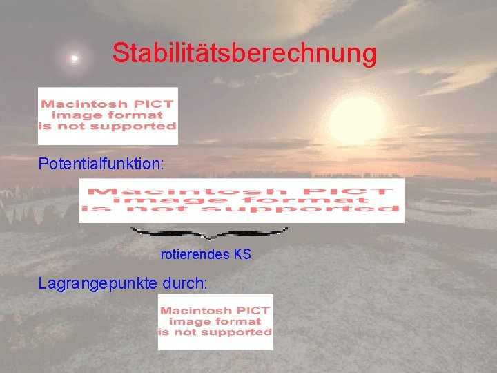 Stabilitätsberechnung Potentialfunktion: rotierendes KS Lagrangepunkte durch: 