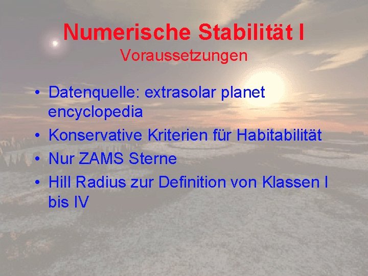 Numerische Stabilität I Voraussetzungen • Datenquelle: extrasolar planet encyclopedia • Konservative Kriterien für Habitabilität