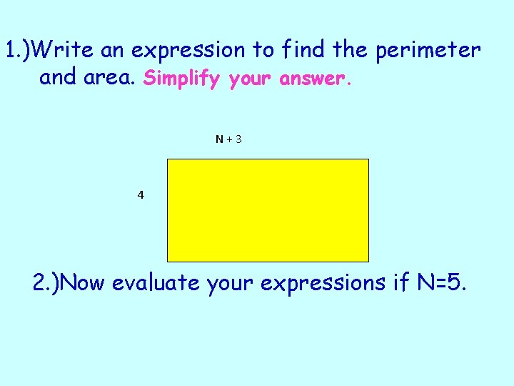 1. )Write an expression to find the perimeter and area. Simplify your answer. N+3