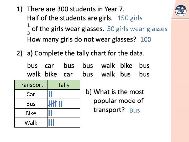 150 girls wear glasses 100 Transport Car Bus Bike Walk Tally Bus 