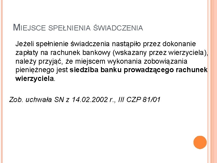 MIEJSCE SPEŁNIENIA ŚWIADCZENIA Jeżeli spełnienie świadczenia nastąpiło przez dokonanie zapłaty na rachunek bankowy (wskazany