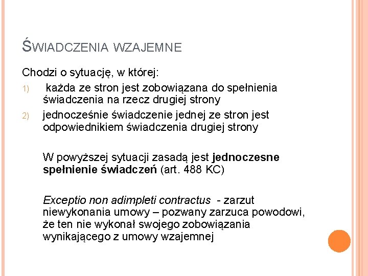 ŚWIADCZENIA WZAJEMNE Chodzi o sytuację, w której: 1) każda ze stron jest zobowiązana do ŚWIADCZENIA WZAJEMNE Chodzi o sytuację, w której: 1) każda ze stron jest zobowiązana do