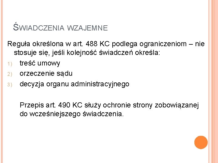 ŚWIADCZENIA WZAJEMNE Reguła określona w art. 488 KC podlega ograniczeniom – nie stosuje się, ŚWIADCZENIA WZAJEMNE Reguła określona w art. 488 KC podlega ograniczeniom – nie stosuje się,
