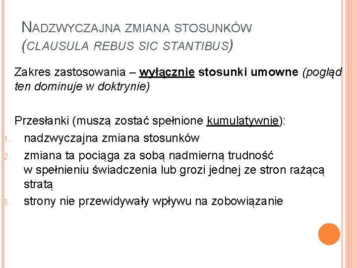 NADZWYCZAJNA ZMIANA STOSUNKÓW (CLAUSULA REBUS SIC STANTIBUS) Zakres zastosowania – wyłącznie stosunki umowne (pogląd