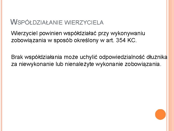 WSPÓŁDZIAŁANIE WIERZYCIELA Wierzyciel powinien współdziałać przy wykonywaniu zobowiązania w sposób określony w art. 354 WSPÓŁDZIAŁANIE WIERZYCIELA Wierzyciel powinien współdziałać przy wykonywaniu zobowiązania w sposób określony w art. 354