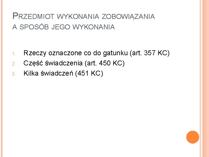 PRZEDMIOT WYKONANIA ZOBOWIĄZANIA A SPOSÓB JEGO WYKONANIA 1. 2. 3. Rzeczy oznaczone co do PRZEDMIOT WYKONANIA ZOBOWIĄZANIA A SPOSÓB JEGO WYKONANIA 1. 2. 3. Rzeczy oznaczone co do