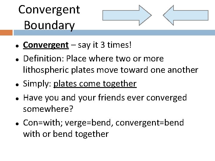 Convergent Boundary l l l Convergent – say it 3 times! Definition: Place where