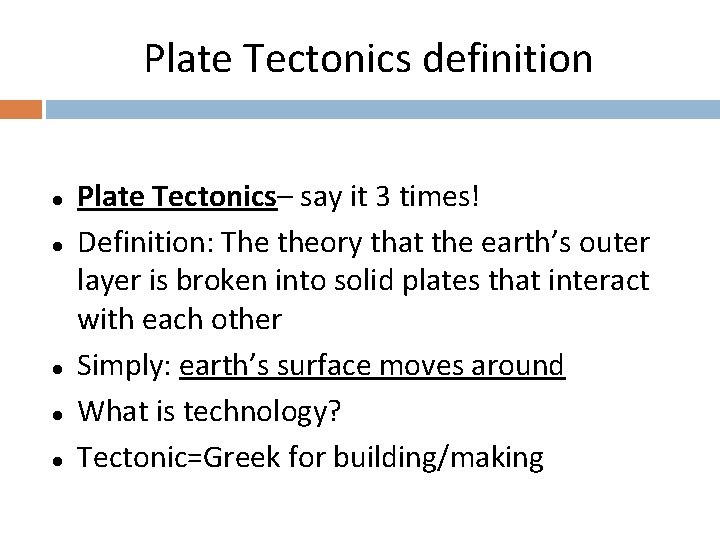 Plate Tectonics definition l l l Plate Tectonics– say it 3 times! Definition: The
