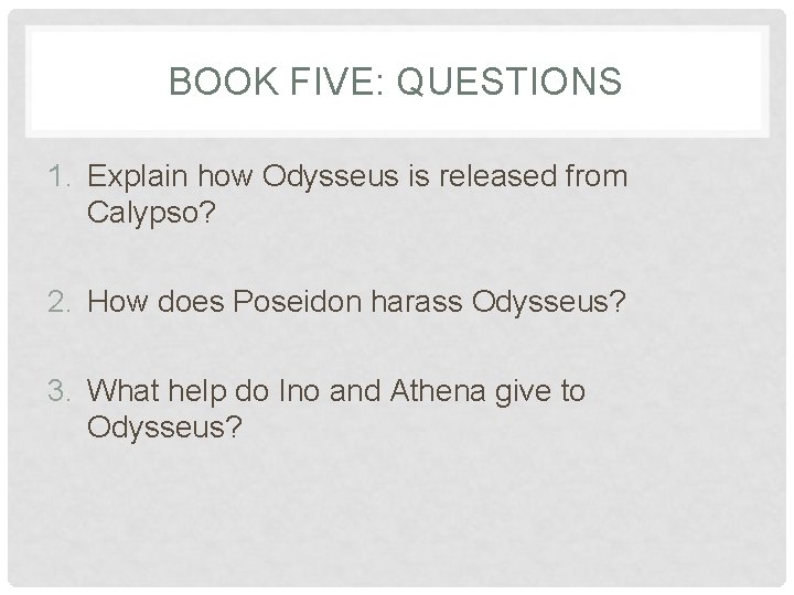 BOOK FIVE: QUESTIONS 1. Explain how Odysseus is released from Calypso? 2. How does