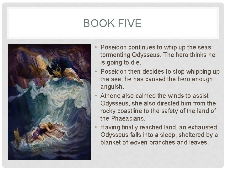 BOOK FIVE • Poseidon continues to whip up the seas tormenting Odysseus. The hero