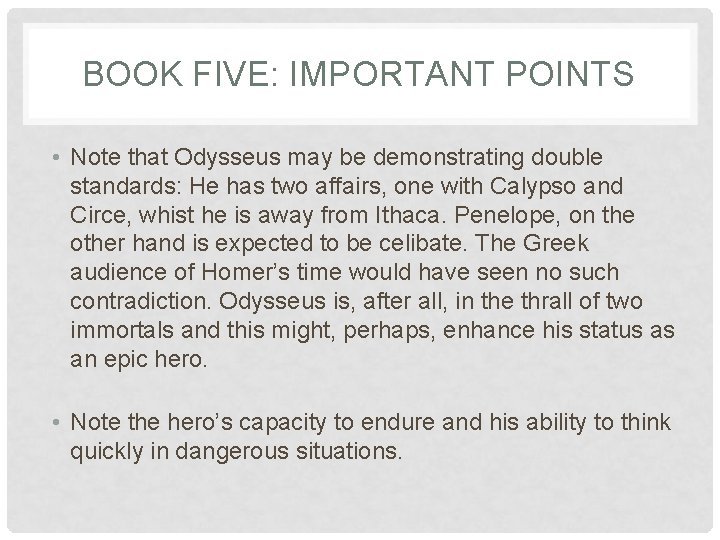 BOOK FIVE: IMPORTANT POINTS • Note that Odysseus may be demonstrating double standards: He