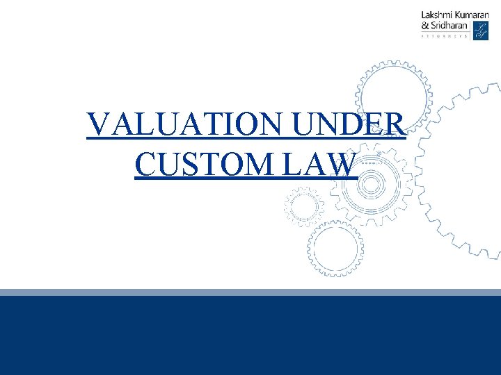 VALUATION UNDER CUSTOM LAW 