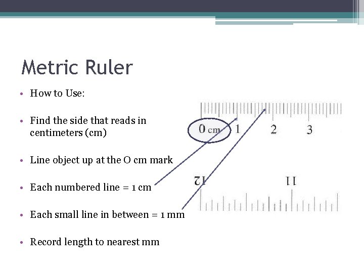 Metric Ruler • How to Use: • Find the side that reads in centimeters Metric Ruler • How to Use: • Find the side that reads in centimeters