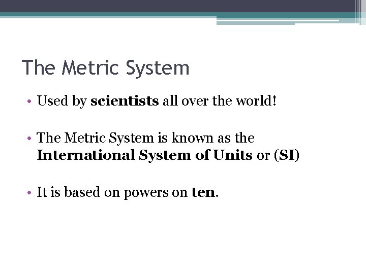 The Metric System • Used by scientists all over the world! • The Metric The Metric System • Used by scientists all over the world! • The Metric