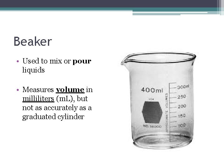 Beaker • Used to mix or pour liquids • Measures volume in milliliters (m. Beaker • Used to mix or pour liquids • Measures volume in milliliters (m.