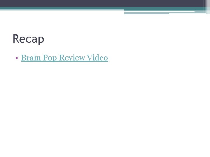 Recap • Brain Pop Review Video Recap • Brain Pop Review Video