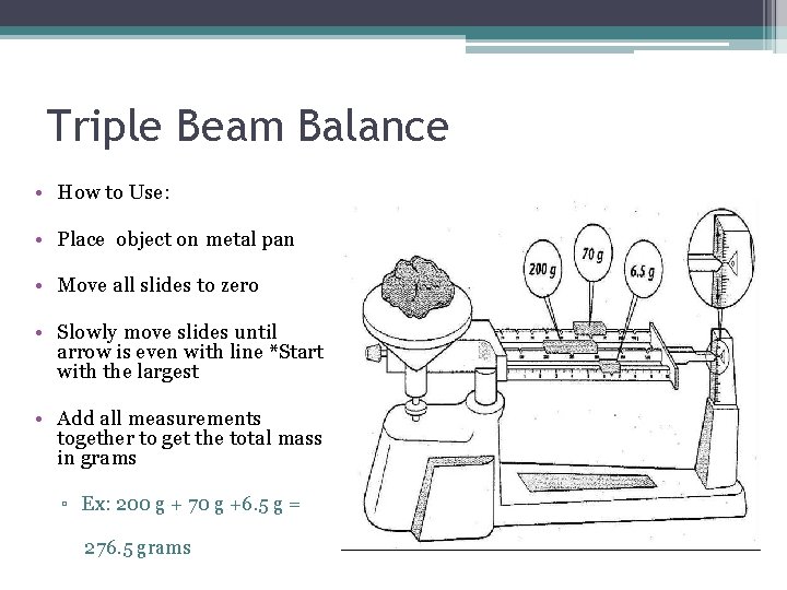 Triple Beam Balance • How to Use: • Place object on metal pan • Triple Beam Balance • How to Use: • Place object on metal pan •