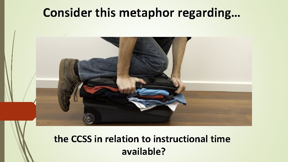 Consider this metaphor regarding… the CCSS in relation to instructional time available? 