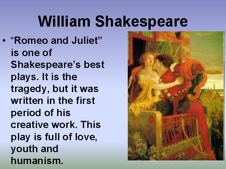 William Shakespeare • “Romeo and Juliet” is one of Shakespeare’s best plays. It is