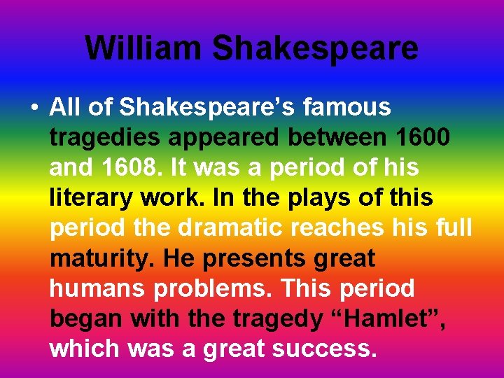 William Shakespeare • All of Shakespeare’s famous tragedies appeared between 1600 and 1608. It