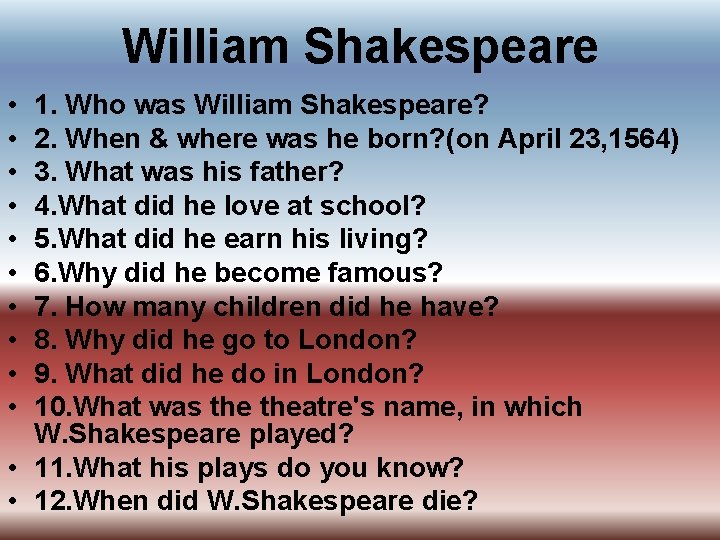 William Shakespeare • • • 1. Who was William Shakespeare? 2. When & where