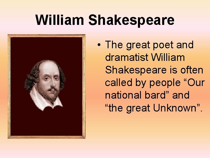 William Shakespeare • The great poet and dramatist William Shakespeare is often called by