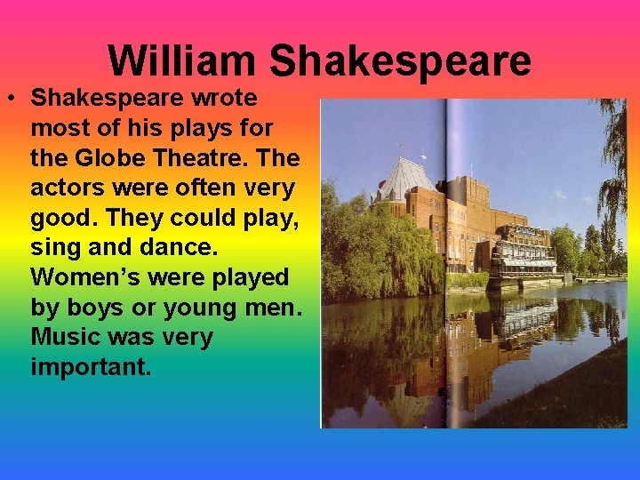 William Shakespeare • Shakespeare wrote most of his plays for the Globe Theatre. The