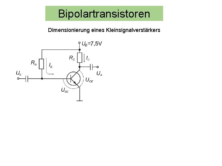 Bipolartransistoren Dimensionierung eines Kleinsignalverstärkers 