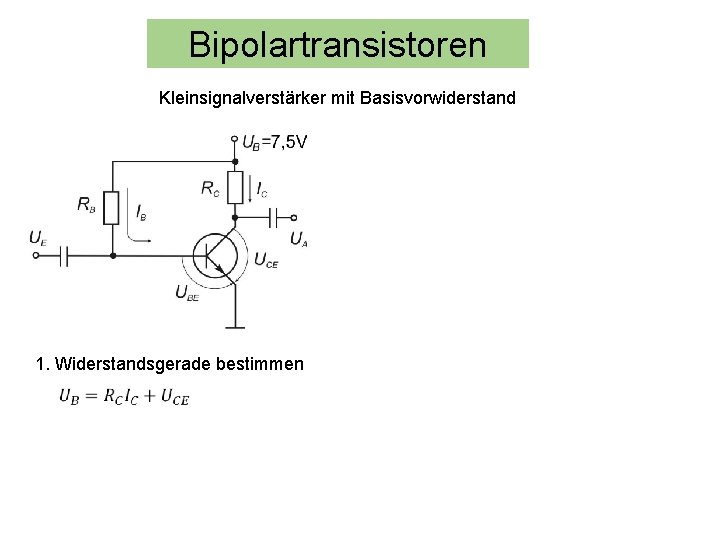 Bipolartransistoren Kleinsignalverstärker mit Basisvorwiderstand 1. Widerstandsgerade bestimmen 