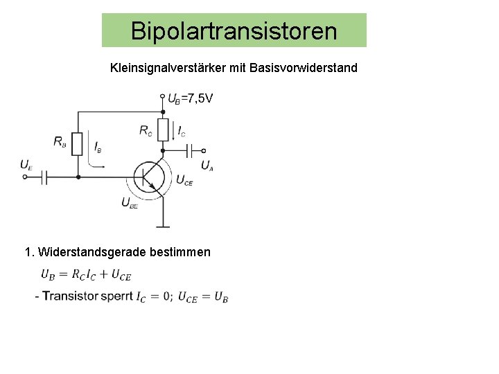 Bipolartransistoren Kleinsignalverstärker mit Basisvorwiderstand 1. Widerstandsgerade bestimmen 