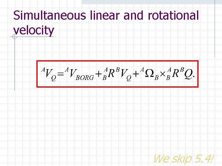 Simultaneous linear and rotational velocity We skip 5. 4! 