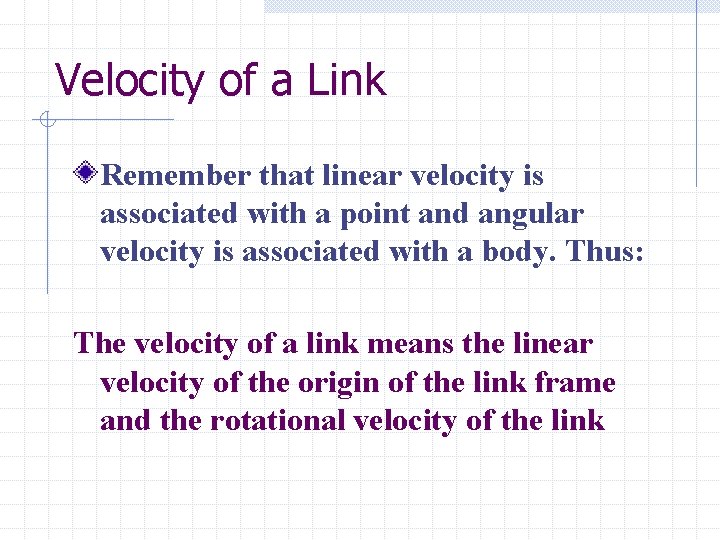 Velocity of a Link Remember that linear velocity is associated with a point and Velocity of a Link Remember that linear velocity is associated with a point and