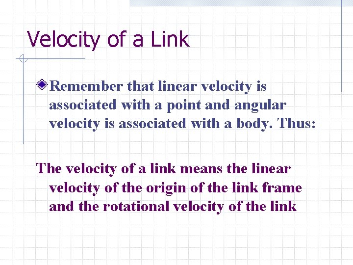Velocity of a Link Remember that linear velocity is associated with a point and