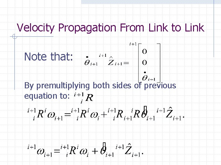 Velocity Propagation From Link to Link Note that: By premultiplying both sides of previous