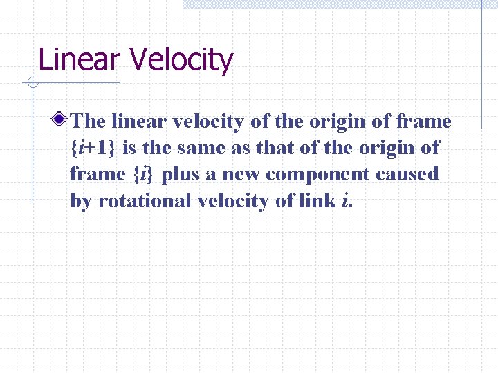 Linear Velocity The linear velocity of the origin of frame {i+1} is the same Linear Velocity The linear velocity of the origin of frame {i+1} is the same