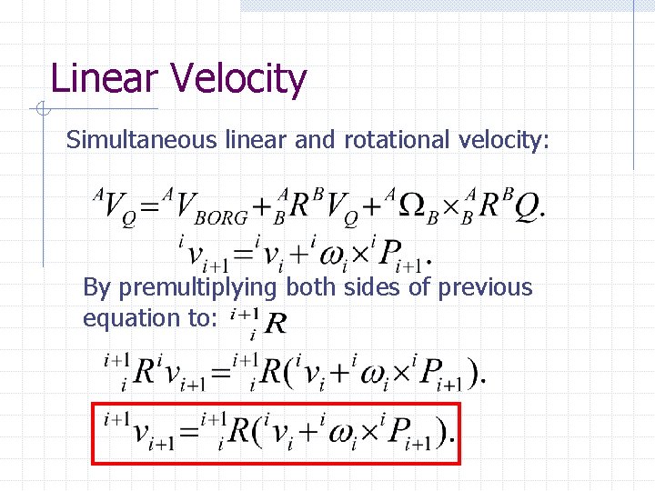 Linear Velocity Simultaneous linear and rotational velocity: By premultiplying both sides of previous equation Linear Velocity Simultaneous linear and rotational velocity: By premultiplying both sides of previous equation
