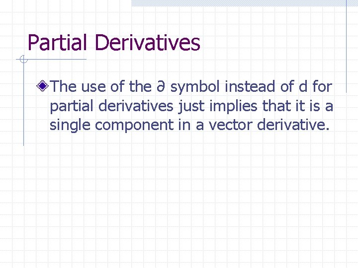 Partial Derivatives The use of the ∂ symbol instead of d for partial derivatives Partial Derivatives The use of the ∂ symbol instead of d for partial derivatives