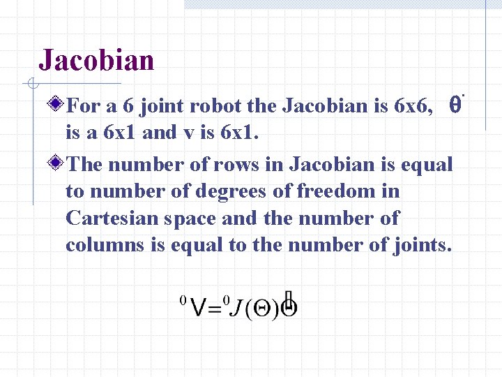 Jacobian For a 6 joint robot the Jacobian is 6 x 6, q is Jacobian For a 6 joint robot the Jacobian is 6 x 6, q is